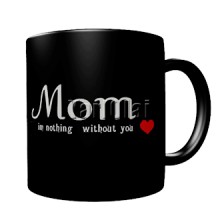 Mom Im nothing with out you